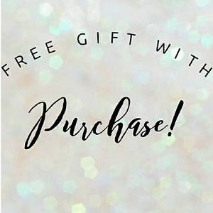 FREE GIFT W/ EVERY PURCHASE!